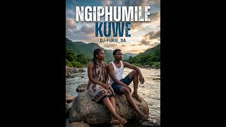 Ngiphumile Kuwe Djfukie sa 