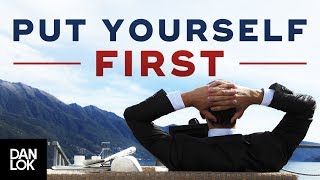 Put Yourself First, Not Last - How To Be Selfish So You Can Be Generous - Dan Lok
