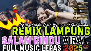 DJ VIRAL 2025 SALAM RINDU NEW REMIX LAMPUNG FULL MUSIC LEPAS