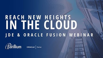 Reach New Heights in the Cloud: Navigate Your Path with JD Edwards & Oracle Fusion ERP