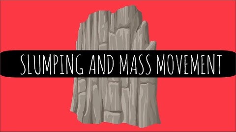 Slumping and Mass Movement - What Are The Issues? - GCSE Geography