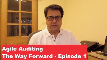 Agile Auditing: The Way Forward - Episode 1