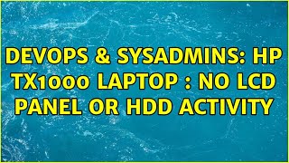DevOps & SysAdmins: HP Tx1000 laptop : no LCD panel or HDD activity (9 Solutions!!)
