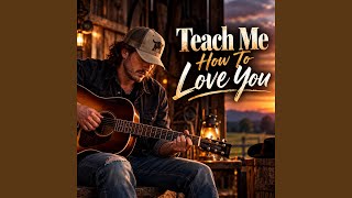 Teach Me How To Love You