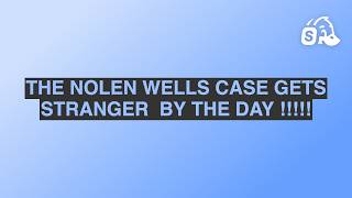 THE NOLEN WELLS CASE GETS STRANGER  BY THE DAY !!!!!