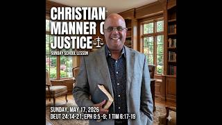 Christian Manner of Justice -  Deuteronomy 24: 14-21;  Ephesians 6:5-9 & 1 Timothy 6: 17-19