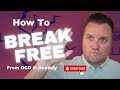 How to Break Free From OCD & Anxiety