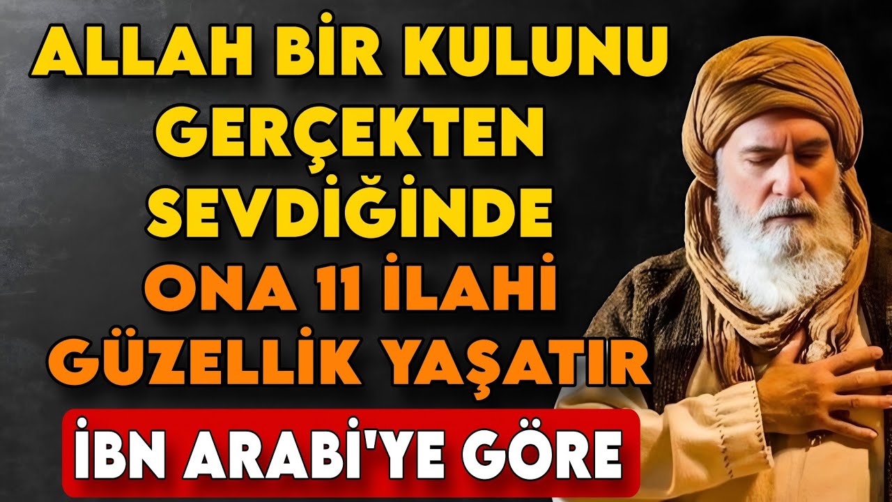ALLAH BİR KULUNU SEVDİĞİNDE ONA 11 İLAHİ LÜTUF YAŞATIR – İBN ARABİ’YE GÖRE