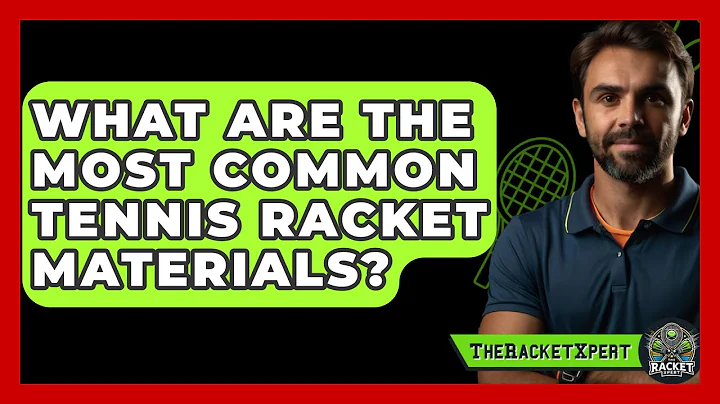 What Are The Most Common Tennis Racket Materials? - The Racket Xpert