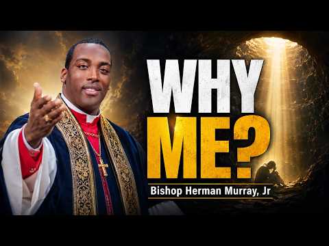 "Why Me?" The Hidden Mercy of Your Darkest Season 🙏 | Bishop Herman Murray, Jr