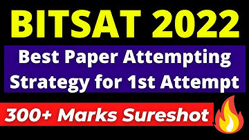 BITSAT 2022: Best Paper Attempting Strategy for 1st attempt | Score 300+ Marks in BITSAT 1st attempt