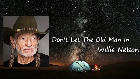 Willie Nelson and Toby Keith _  Don't Let The Old Man In Lyrics
