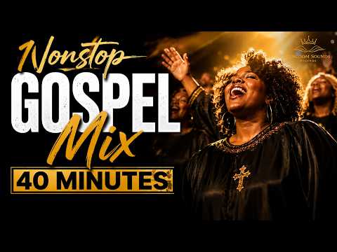 Nonstop Gospel Mix 🔥 | 40 Minutes of Black Gospel Praise & Worship Songs