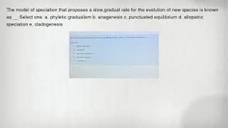 The model of speciation that proposes a slow,gradual rate for the evolution of new species is known