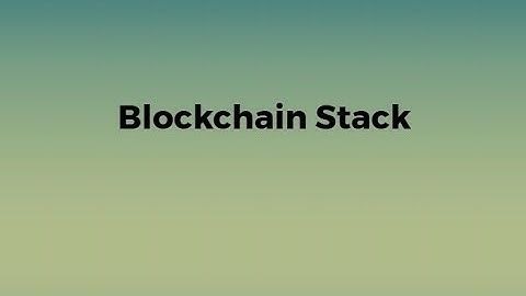 Block Chain Apps Video series - Block Chain Stack