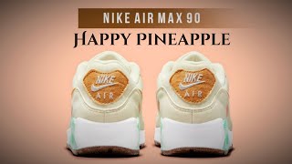2021 HAPPY PINEAPPLE Nike Air Max 90 DETAILED LOOK