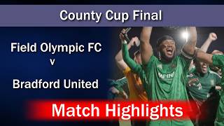 County Cup Final: Field Olympic Fc v Bradford United