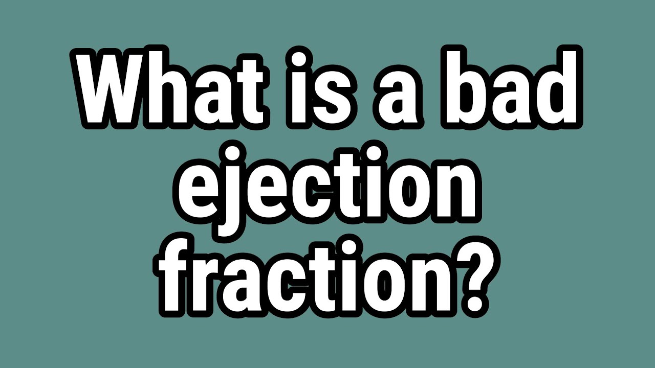 What Is A Bad Ejection Fraction What Is A Bad Ejection Fraction