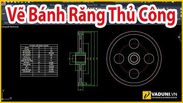 Hướng dẫn vẽ bánh răng trụ thủ công bằng AutoCAD | VADUNI