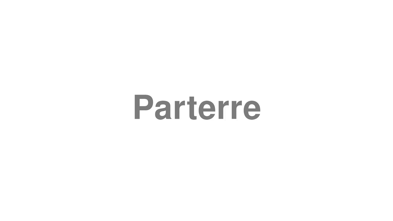 How to Pronounce "Parterre"