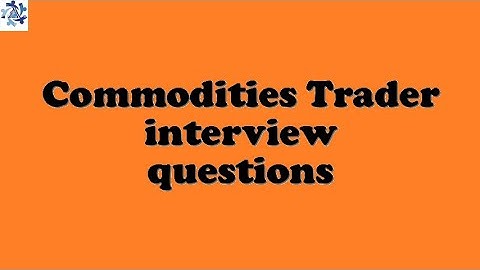 Commodities Trader interview questions