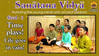 Thumbnail for 03 - Sanatana Vidya | Time plays! Life goes in vain | Vande Guru Paramparaam