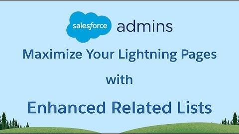 Maximize Your Pages with *new* Enhanced Related Lists 🧐