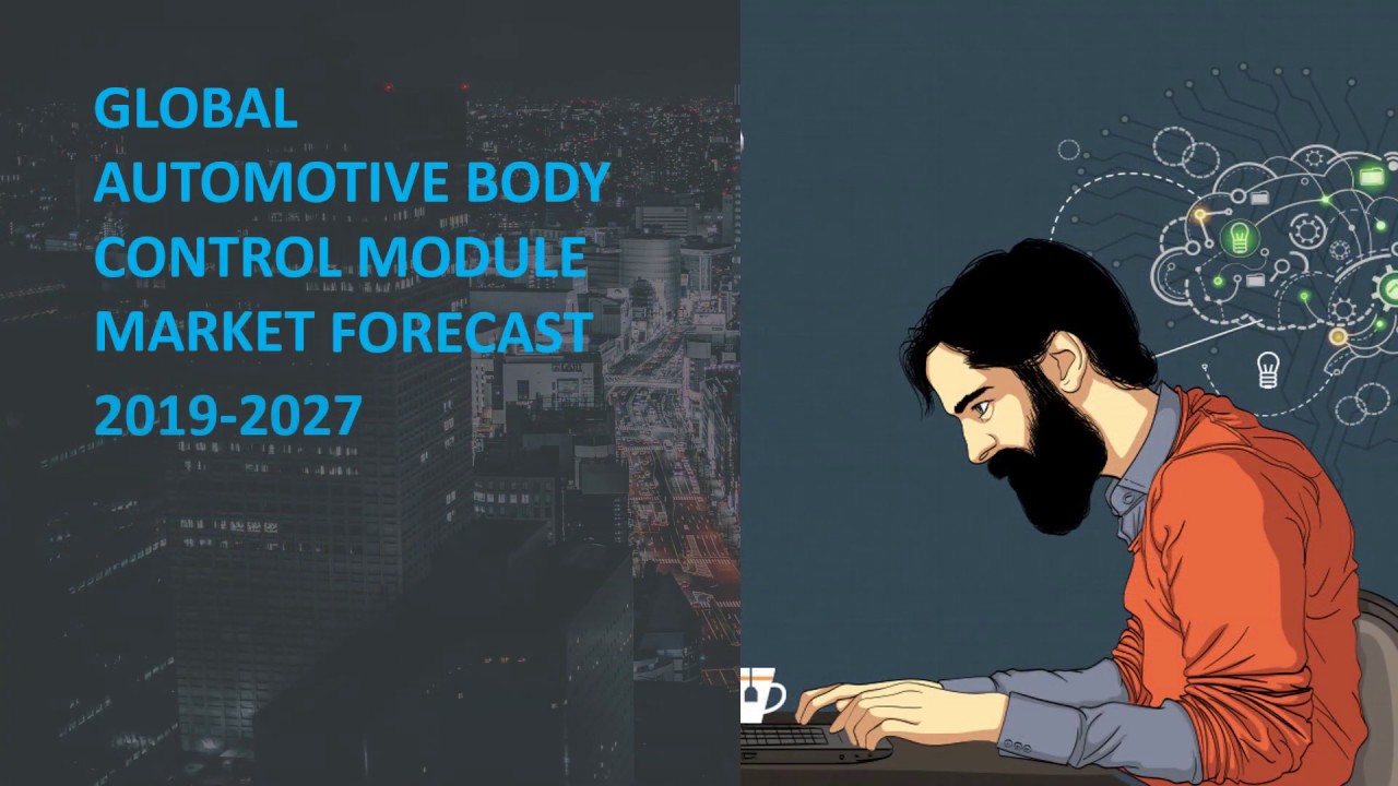 Automotive Body Control Module Market Share, Growth, Trends & Forecast Report 20192027 YouTube