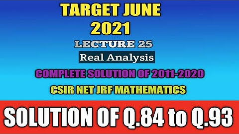 Lec 25 | Real Analysis | Q.84 - Q.93 | Target CSIR NET JRF MATHEMATICS 2021 | GATE IIT JAM NBHM 2022