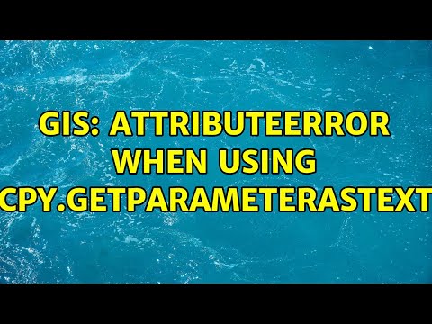 GIS: AttributeError when using arcpy.GetParameterAsText()? (2 Solutions!!)