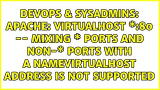 Apache: VirtualHost \*:80 -- mixing \* ports and non-\* ports with a NameVirtualHost address is...