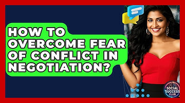 How To Overcome Fear Of Conflict In Negotiation? - Social Success Club