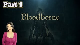 Bloodborne Playthrough (Part 1)
