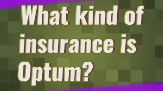 What kind of insurance is Optum?