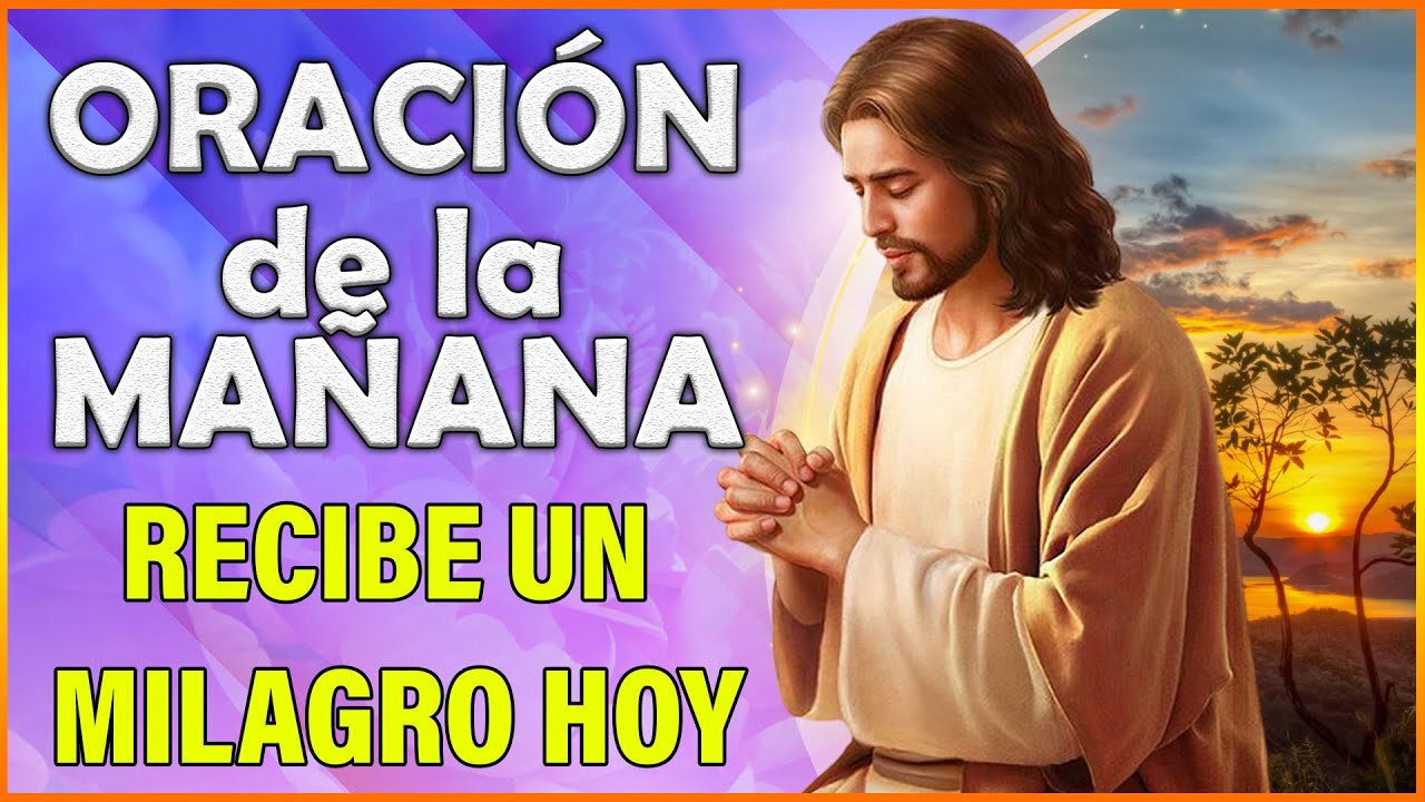 🌅 Poderosa Oración de la Mañana 🙏 | Recibe un Milagro Hoy con Fe y ...