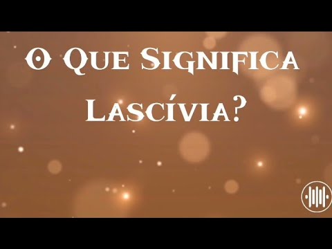 Vídeo: O que significa ser lascivo?