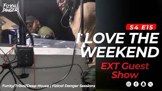I Love The Weekend S4 E15 | w/ J.P. Unlimted (J.A.B.) | House | Fizical Danger Sessions