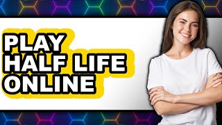How to Play Half Life Online (UPDATED)