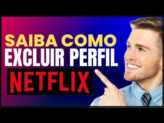 Netflix: como deletar um perfil da minha conta - Positivo do seu jeito