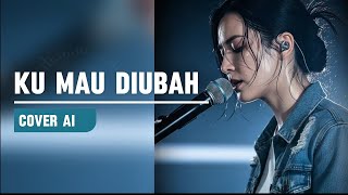 Ku Mau Diubah (Cover AI)