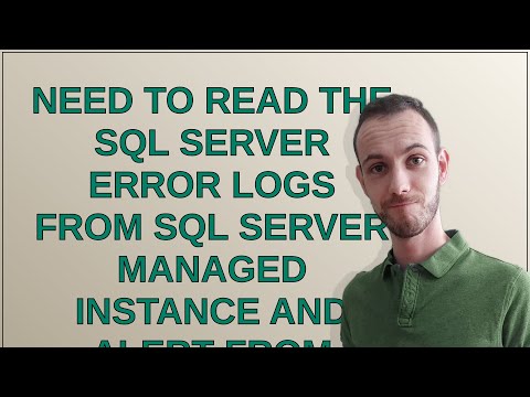 Dba: Need to read the SQL server error logs from SQL Server Managed Instance and alert from Azure...