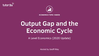 Output Gap and the Economic Cycle I A-Level and IB Economics