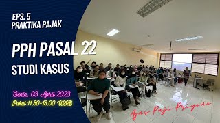 Eps. 5_Praktika Pajak Studi Kasus PPh Pasal 22