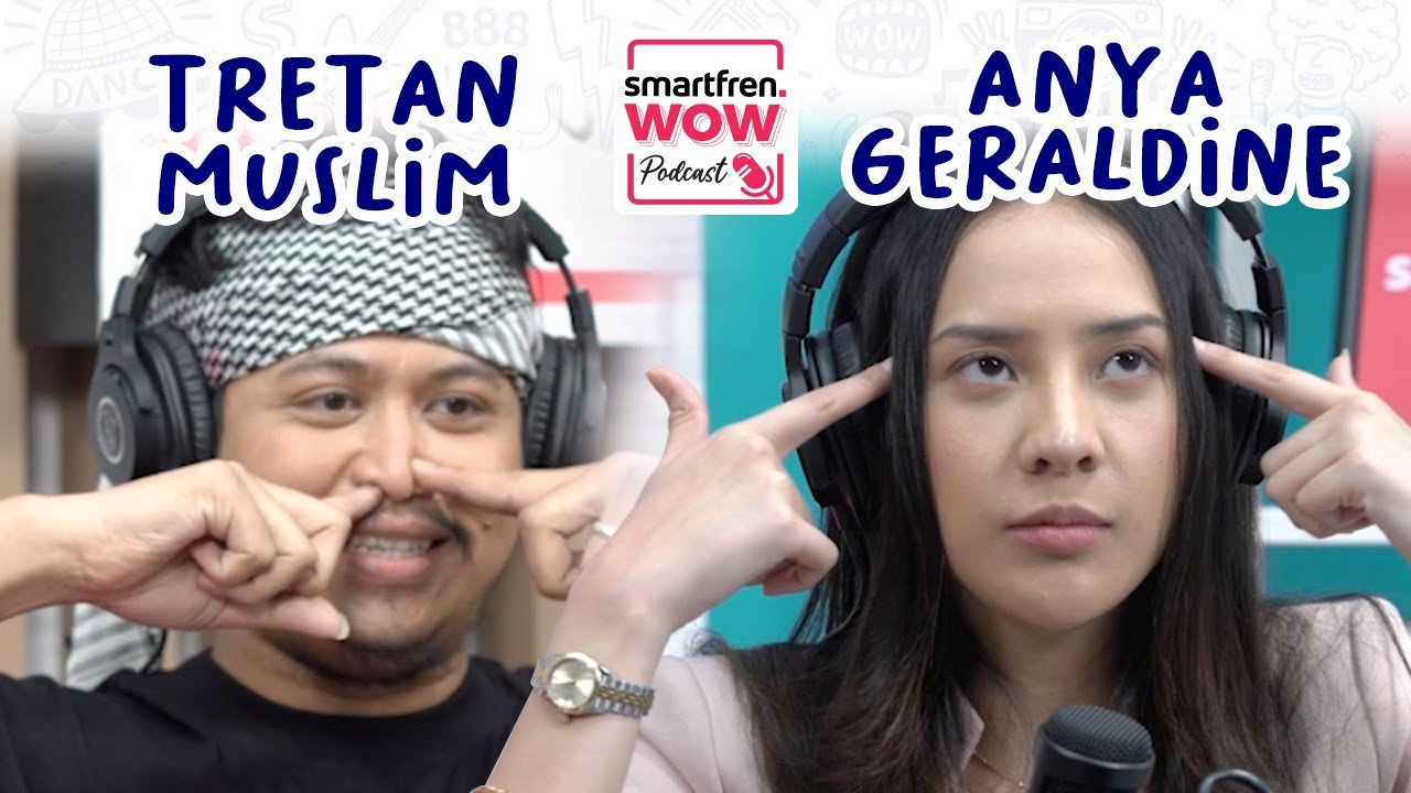 smartfren WOW Podcast - Tretan Muslim : “Apa Bakat Anya Geraldine?” (Eps.2) #WOWpodcast