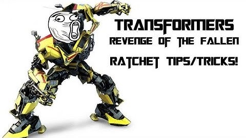 Transformers 2: Ratchet Tips/Tricks!