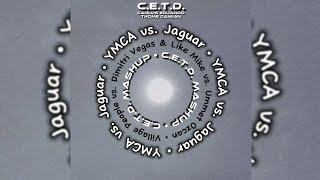 YMCA vs. Jaguar - Village People vs. Dimitri Vegas & Like Mike vs. Ummet Ozcan [C.E.T.D. Mashup]