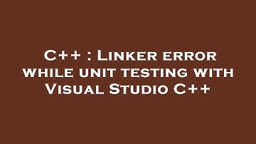 C++ : Linker error while unit testing with Visual Studio C++