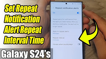 Galaxy S24/S24+/Ultra: How to Set Repeat Notification Alert Repeat Interval Time