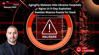 AgingFly Malware Hits Ukraine Hospitals, Nginx UI 0-Day Exploited, Sweden Blames Russia for Hack