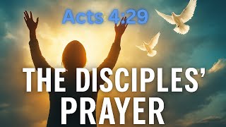 The Disciples’ Prayer for Boldness  - A Powerful Prayer from Acts 4:29